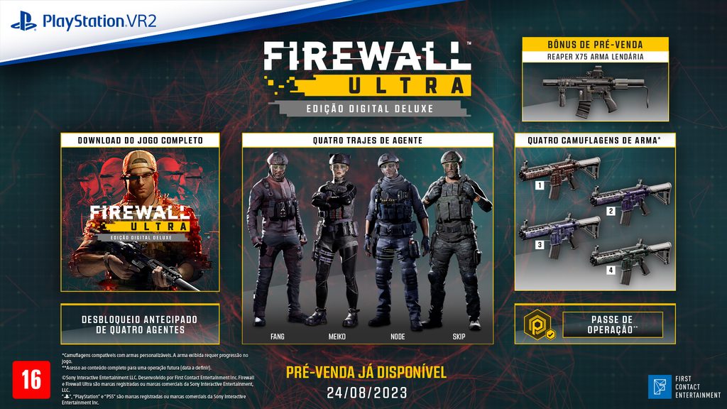 A Edição Digital Deluxe de Firewall Ultra inclui o download do jogo completo de Firewall Ultra, desbloqueio antecipado de quatro agentes (Fang, Meiko, Node e Skip), quatro trajes de agente (para agentes desbloqueados), quatro camuflagens de arma, Passe de Operação (acesso ao conteúdo completo de uma Operação futura  com data a ser anunciada). Compre na pré-venda e receba no jogo a arma única Reaper X75.