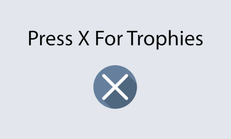 Press X For Trophies