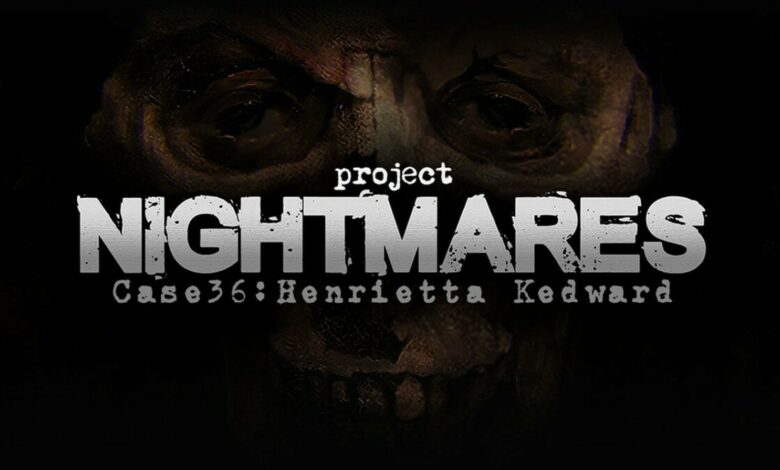 Project Nightmares Case 36: Henrietta Kedward