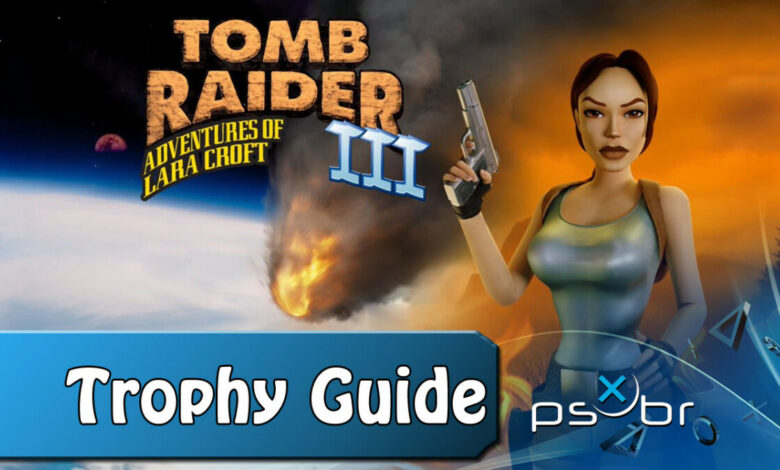 Tomb Raider III Trophy Guide|||Tomb Raider III Remastered||||||