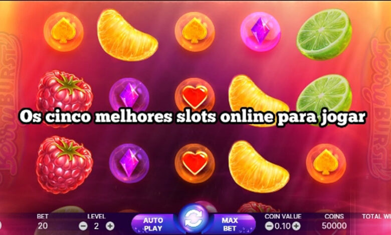 Os cinco melhores slots online para jogar