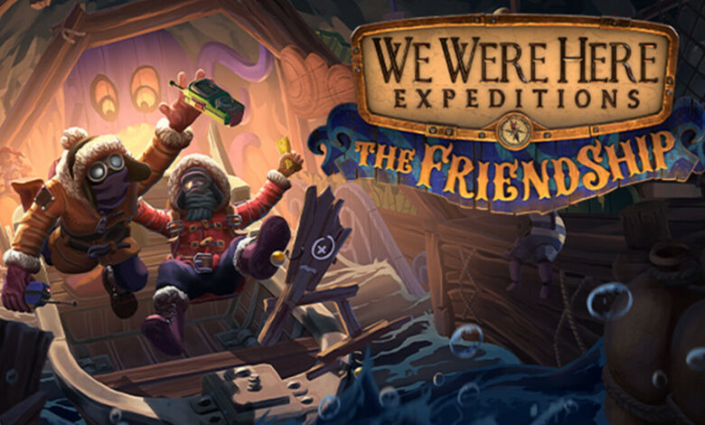 We Were Here Expeditions: The FriendShip